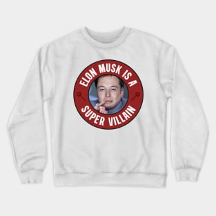 Elon Musk Is A Super Villain - Anti Billionaire Crewneck Sweatshirt